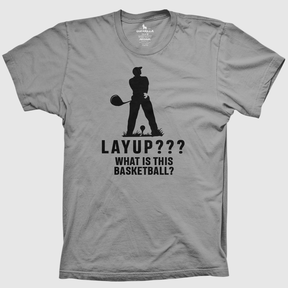 A gray crew neck golf t-shirt with the text 'LAYUP??? WHAT IS THIS BASKETBALL?' printed on the front.